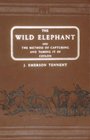 The Wild Elephants and the Method of Capturing and Taming it in Ceylon
