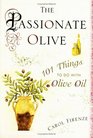 The Passionate Olive  101 Things to Do with Olive Oil