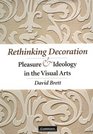 Rethinking Decoration  Pleasure and Ideology in the Visual Arts