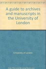 A guide to archives and manuscripts in the University of London