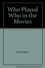 Who Played Who in the Movies