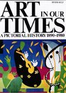 Art in Our Times A Pictorial History 18901980