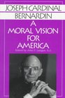 Joseph Cardinal Bernardin a Moral Vision for America