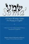Sh'ma' A Concise Weekday Siddur For Praying in English