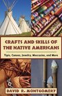 Crafts and Skills of the Native Americans Tipis Canoes Jewelry Moccasins and More