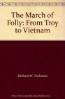 The March of Folly From Troy to Vietnam