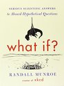 What If? (International edition): Serious Scientific Answers to Absurd Hypothetical Questions