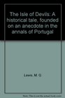 The Isle of Devils A historical tale founded on an anecdote in the annals of Portugal