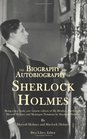 The Biography and Autobiography of Sherlock Holmes Being a one volume two book edition of My Brother Sherlock and Montague Notations