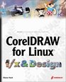 CorelDRAW for Linux f/x and Design Create and Perfect NonTraditional Effects with a Traditional Design Tool