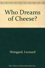 Who Dreams of Cheese