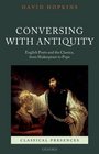 Conversing with Antiquity English Poets and the Classics from Shakespeare to Pope