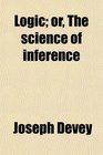 Logic or The science of inference