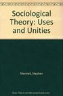 Sociological Theory Uses and Unities Second Edition