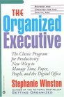The Organized Executive  A Programe for Productivity New Ways to Manage Time Paper People and the Electronis Office