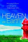 Heaven on Earth Releasing the Power of the Kingdom through You