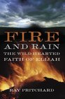 Fire and Rain The Wildhearted Faith of Elijah