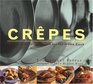 Crepes: Sweet  Savory Recipes for the Home Cook