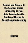 Conrad and Eudora Or the Death of Alonzo A Tragedy in Five Acts Founded on the Murder of Sharpe by Beauchamp in Kentucky