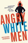 Angry White Men American Masculinity and the End of Entitlement