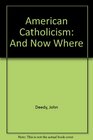 American Catholicism And Now Where