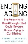 Ending Aging The Rejuvenation Breakthroughs That Could Reverse Human Aging in Our Lifetime