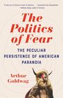 The Politics of Fear The Peculiar Persistence of American Paranoia