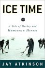Ice Time  A Tale of Fathers Sons and Hometown Heroes