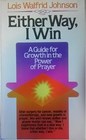 Either Way I Win A Guide for Growth in the Power of Prayer