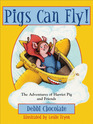 Pigs Can Fly The Adventures of Harriet Pig and Friends
