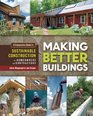 Making Better Buildings A Comparative Guide to Sustainable Construction for Homeowners and Contractors