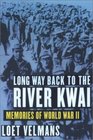 Long Way Back to the River Kwai Memories of World War II