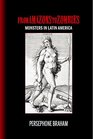 From Amazons to Zombies Monsters in Latin America