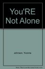 You'RE Not Alone