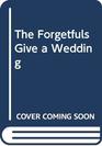 The Forgetfuls Give a Wedding
