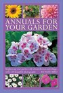 Annuals For Your Garden Brighten up your garden with vibrant flowers and foliage with 120 beautiful photographs