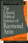 The Liberal Political Science of Raymond Aron A Critical Introduction A Critical Introduction