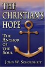 The Christian's Hope The Anchor of the SoulWhat the Bible Really Says about Death Judgment Rewards Heaven and the Future Life on a Restored Earth