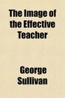 The Image of the Effective Teacher