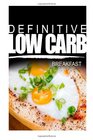 Definitive Low Carb - Breakfast: Ultimate low carb cookbook for a low carb diet and low carb lifestyle. Sugar free, wheat-free and natural
