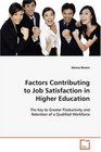 Factors Contributing to Job Satisfaction in Higher Education The Key to Greater Productivity and Retention of a Qualified Workforce