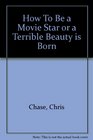 How To Be a Movie Star or a Terrible Beauty is Born