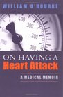 On Having a Heart Attack A Medical Memoir