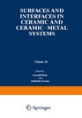 Surfaces and Interfaces in Ceramics and CeramicMetal Systems
