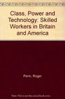 Class Power and Technology Skilled Workers in Britain and America