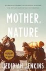 Mother Nature A 5000Mile Journey to Discover if a Mother and Son Can Survive Their Differences