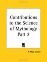Contributions to the Science of Mythology Part 2