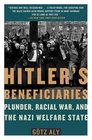 Hitler's Beneficiaries Plunder Racial War and the Nazi Welfare State