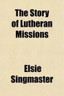 The Story of Lutheran Missions