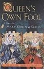 Queen's Own Fool A Novel of Mary Queen of Scots
